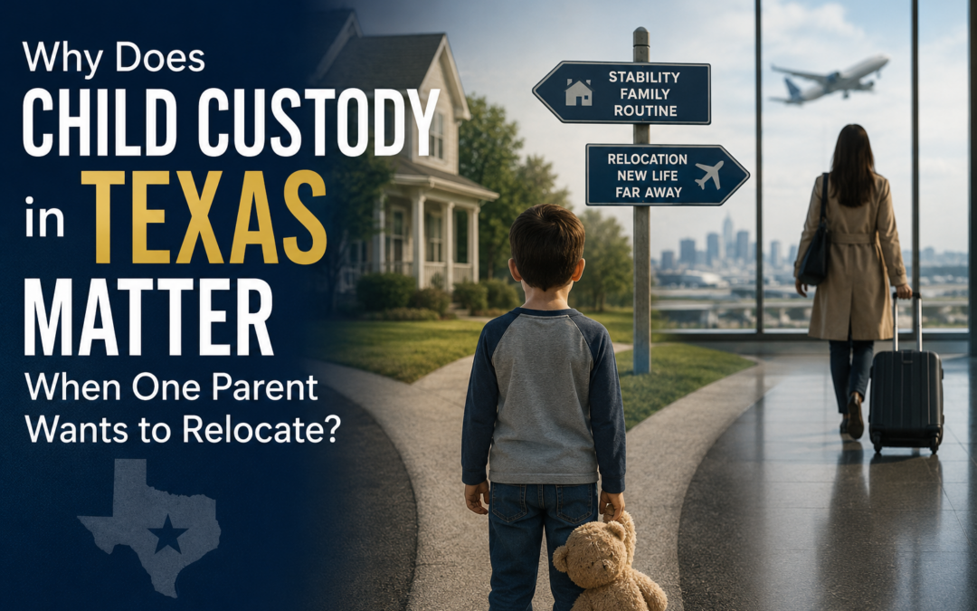 Why Does Child Custody in Texas Matter When One Parent Wants to Relocate?