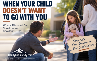 When Your Child Doesn’t Want to Go With You: What a Divorced Dad Should—and Shouldn’t—Do